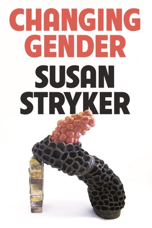 Stryker, Susan. Changing Gender. Farrar, Straus and Giroux, 2026.