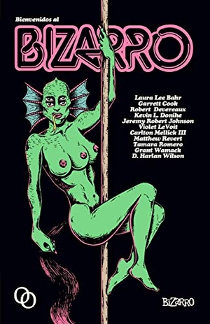 Mellick, Carlton / Bahr, Laura Lee et al. Bienvenidos al bizarro. Orciny Press, 2017.