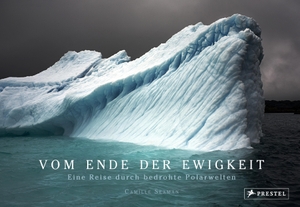 Seaman, Camille / Elizabeth Sawin. Vom Ende der Ewigkeit - Eine Reise durch bedrohte Polarwelten. Prestel Verlag, 2015.