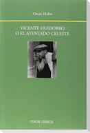 Vicente Huidobro o el atentado celeste