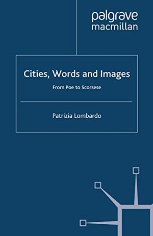 Lombardo, P.. Cities, Words and Images - From Poe to Scorsese. Palgrave Macmillan UK, 2003.