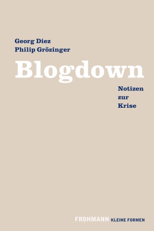 Diez, Georg / Philip Grözinger. Blogdown - Notizen zur Krise. Frohmann Verlag, 2020.