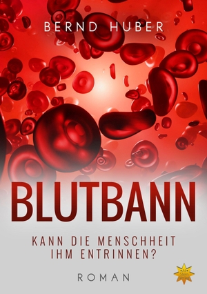 Huber, Bernd. BLUTBANN - KANN DIE MENSCHHEIT IHM ENTRINNEN?. All-Stern-Verlag, 2023.