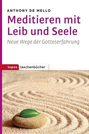 De Mello, Anthony. Meditieren mit Leib und Seele - Neue Wege der Gotteserfahrung. Topos, Verlagsgem., 2019.
