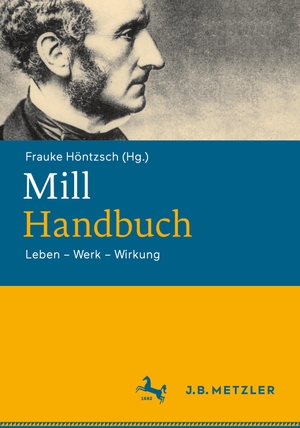 Höntzsch, Frauke (Hrsg.). Mill-Handbuch - Leben ¿ Werk ¿ Wirkung. J.B. Metzler, 2024.
