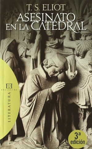 Eliot, T. S. / Arbona Abascal, Guadalupe et al. Asesinato en la catedral. Ediciones Encuentro, S.A., 2009.