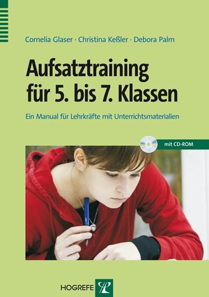 Glaser, Cornelia / Kessler, Christina et al. Aufsatztraining für 5. bis 7. Klassen - Ein Manual für Lehrkräfte mit Unterrichtsmaterialien. Hogrefe Verlag GmbH + Co., 2011.