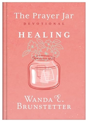 Brunstetter, Wanda E / Janice Thompson. The Prayer Jar Devotional: Healing. Barbour Publishing, 2024.