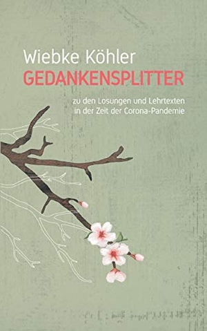 Köhler, Wiebke. Gedankensplitter - zu den Losungen und Lehrtexten. Books on Demand, 2021.