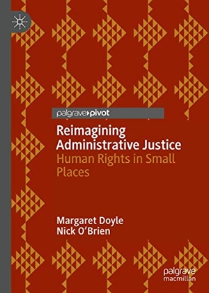 O'Brien, Nick / Margaret Doyle. Reimagining Administrative Justice - Human Rights in Small Places. Springer International Publishing, 2019.