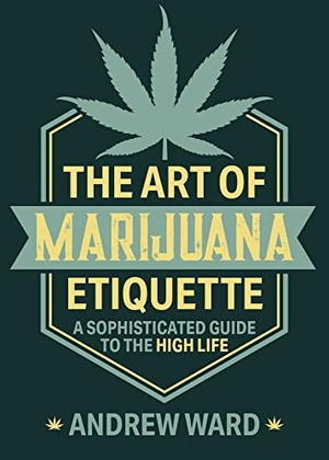 Ward, Andrew. The Art of Marijuana Etiquette - A Sophisticated Guide to the High Life. Skyhorse Publishing, 2021.