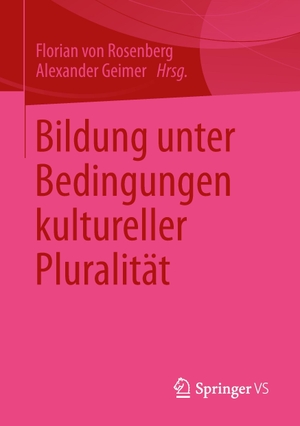 Geimer, Alexander / Florian Rosenberg (Hrsg.). Bildung unter Bedingungen kultureller Pluralität. Springer Fachmedien Wiesbaden, 2014.