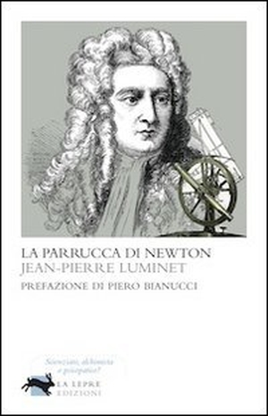 Luminet, Jean-Pierre. La parrucca di Newton. La Lepre Edizioni, 2011.