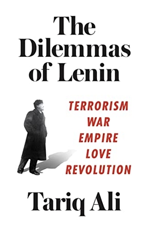 Ali, Tariq. The Dilemmas of Lenin: Terrorism, War, Empire, Love, Revolution. Verso, 2017.