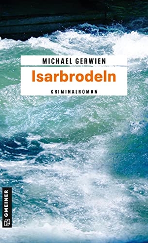 Gerwien, Michael. Isarbrodeln - Der zweite Fall für Max Raintaler. Gmeiner Verlag, 2012.