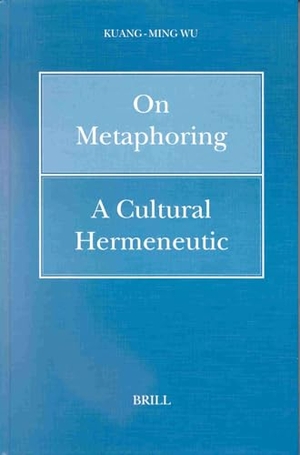 Wu. On Metaphoring - A Cultural Hermeneutic. Brill, 2001.