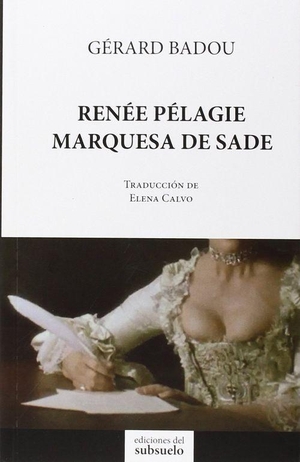 Badou, Gérard. Renée Pélagie, marquesa de Sade. , 2014.