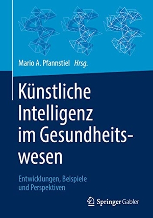 Pfannstiel, Mario A. (Hrsg.). Künstliche Intelligenz im Gesundheitswesen - Entwicklungen, Beispiele und Perspektiven. Springer Fachmedien Wiesbaden, 2022.