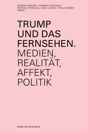 Maeder, Dominik / Herbert Schwaab et al (Hrsg.). Trump und das Fernsehen - Medien, Realität, Affekt, Politik. Herbert von Halem Verlag, 2020.