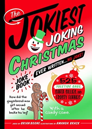Boone, Brian. The Jokiest Joking Christmas Joke Book Ever Written . . . No Joke! - 525 Yuletide Gags, Santa Sillies, and Frosty Funnies. St. Martin's Publishing Group, 2023.
