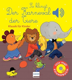 Collet, Emilie. So klingt der Karneval der Tiere - Klassik für Kinder (Soundbuch). Ullmann Medien GmbH, 2018.