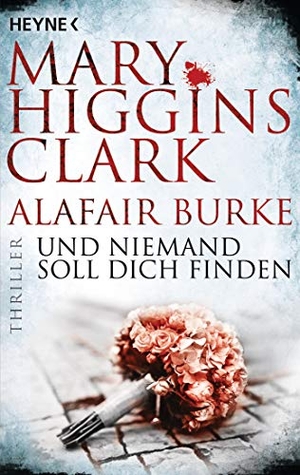 Clark, Mary Higgins / Alafair Burke. Und niemand soll dich finden - Thriller. Heyne Taschenbuch, 2018.