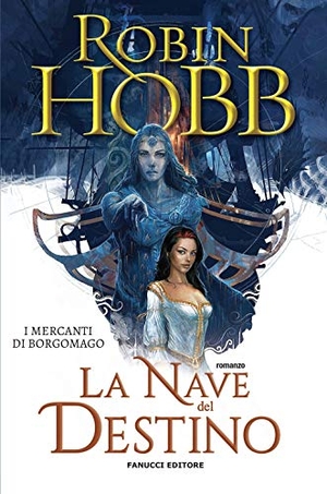 Hobb, Robin. La nave del destino. I mercanti di Borgomago. Vol. 3. Fanucci, 2020.