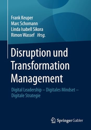 Keuper, Frank / Rimon Wassef et al (Hrsg.). Disruption und Transformation Management - Digital Leadership ¿ Digitales Mindset ¿ Digitale Strategie. Springer Fachmedien Wiesbaden, 2018.