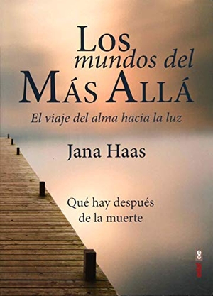 Haas, Jana. Los mundos del más allá : el viaje del alma hacia la luz. Editorial Edaf, S.L., 2019.