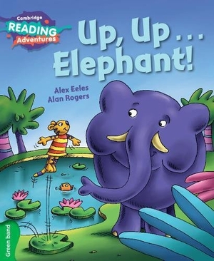 Eeles, Alex. Cambridge Reading Adventures Up, Up...Elephant! Green Band. Cambridge University Press, 2017.