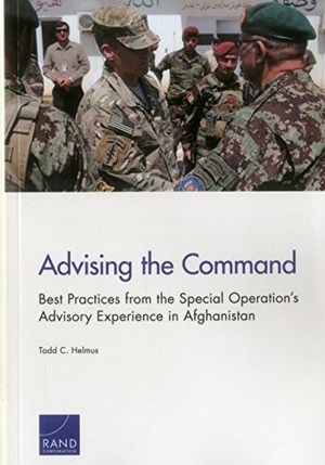 Helmus, Todd C. Advising the Command - Best Practices from the Special Operation's Advisory Experience in Afghanistan. RAND Corporation, 2015.