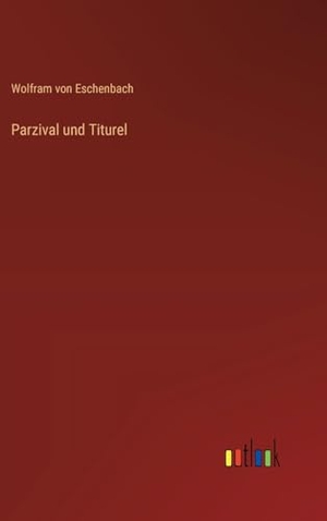 Eschenbach, Wolfram Von. Parzival und Titurel. Outlook Verlag, 2023.