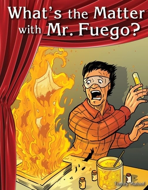 Maloof, Torrey. What's the Matter with Mr. Fuego?. Teacher Created Materials, 2015.