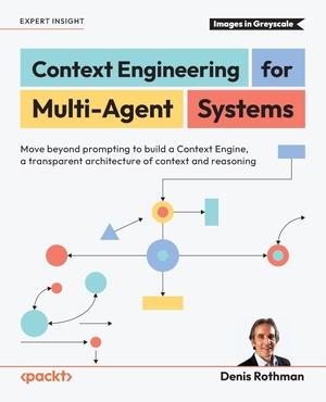 Rothman, Denis. Context Engineering for Multi-Agent Systems - Move beyond prompting to build a Context Engine, a transparent architecture of context and reasoning. Packt Publishing, 2025.