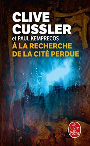 Cussler, Clive / Paul Kemprecos. a la Recherche de la Cite Perdue. LIVRE DE POCHE, 2009.