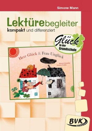 Schneider, Antonie / Simone Mann. Herr Glück und Frau Unglück. Lektürebegleiter - kompakt und differenziert - Glück in der Grundschule. Buch Verlag Kempen, 2025.
