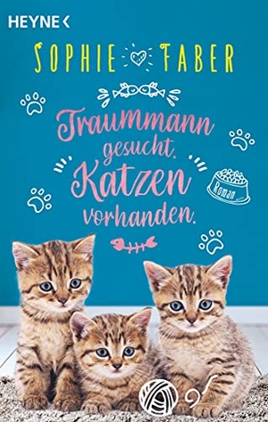 Faber, Sophie. Traummann gesucht. Katzen vorhanden. - Roman. Heyne Taschenbuch, 2021.