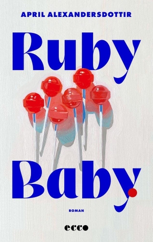 Alexandersdottir, April. Ruby Baby - Roman | Rau, sinnlich, unverblümt: Der Bestseller von Norwegens überraschendster Debütantin endlich auf Deutsch!. Ecco, 2026.