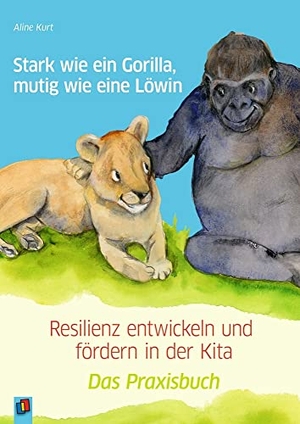 Kurt, Aline. Stark wie ein Gorilla, mutig wie eine Löwin - Resilienz entwickeln und fördern in der Kita - Das Praxisbuch. Verlag an der Ruhr GmbH, 2019.