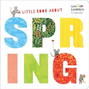 Lionni, Leo. A Little Book About Spring (Leo Lionni's Friends). Random House LLC US, 2019.