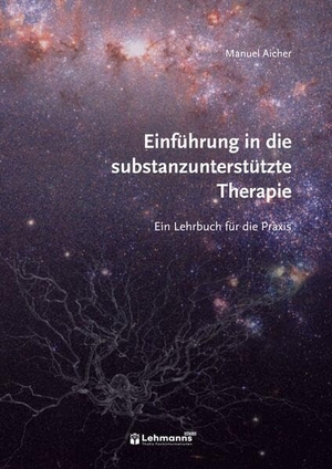 Aicher, Manuel. Einführung in die substanzunterstützte Therapie - Ein Lehrbuch für die Praxis. Lehmanns Media GmbH, 2026.