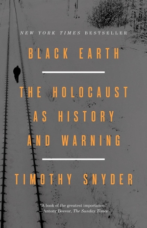 Snyder, Timothy. Black Earth - The Holocaust as History and Warning. Crown Publishing Group (NY), 2016.