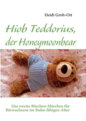 Groh-Ott, Heidi. Hiob Teddorius, der Honeymoonbear - Das zweite Bärchen-Märchen für Bärwachsene im Bubu-fähigen Alter. Books on Demand, 2010.