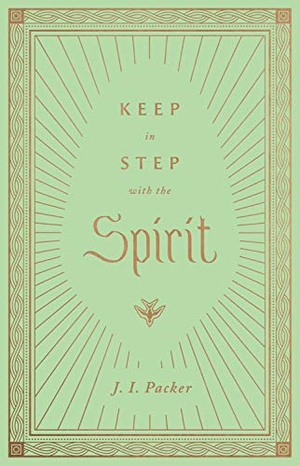 Packer, J. I.. Keep in Step with the Spirit. Crossway Books, 2021.