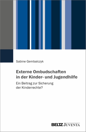 Gembalczyk, Sabine. Externe Ombudschaften in der Kinder- und Jugendhilfe - Ein Beitrag zur Sicherung der Kinderrechte?. Juventa Verlag GmbH, 2023.