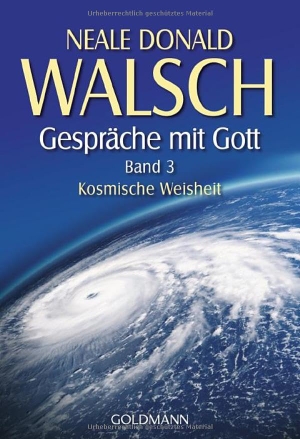 Walsch, Neale Donald. Gespräche mit Gott. Band 3 - Kosmische Weisheit. Goldmann TB, 2008.