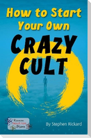 How to Start Your Own Crazy Cult