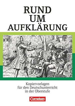 Engels, Benedikt / Rühle, Christian et al. Rund um die Sekundarstufe II. Rund um Aufklärung - Kopiervorlagen für den Deutschunterricht in der Oberstufe. Kopiervorlagen. Cornelsen Verlag GmbH, 2015.