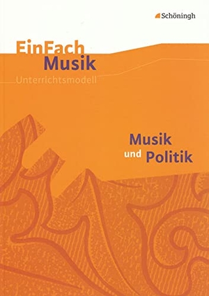 Schatt, Peter W.. Musik und Politik. EinFach Musik - Musik und Politik. EinFach Musik. Schoeningh Verlag, 2013.