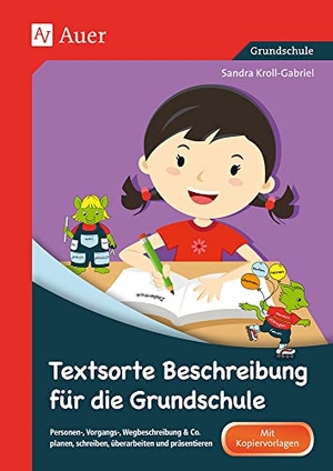 Kroll-Gabriel, Sandra. Textsorte Beschreibung für die Grundschule - Personen-, Vorgangs-, Wegbeschreibung & Co. planen, schreiben, überarbeiten und präsentieren (2. bis 4. Klasse). Auer Verlag i.d.AAP LW, 2017.
